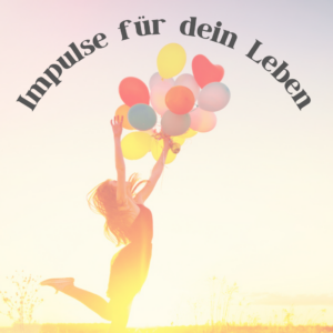 ein fröhliches Bild mit einer Frau und Luftballons und dem Text: Impulse für dein Leben